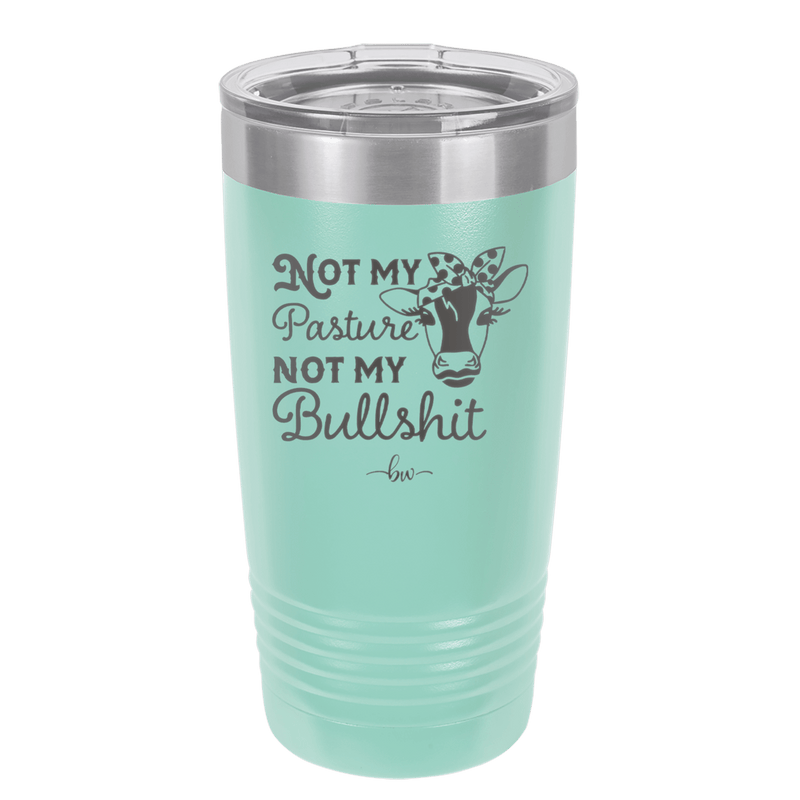 Not My Pasture Not My Bullshit - Laser Engraved Stainless Steel Drinkware - 1512 -