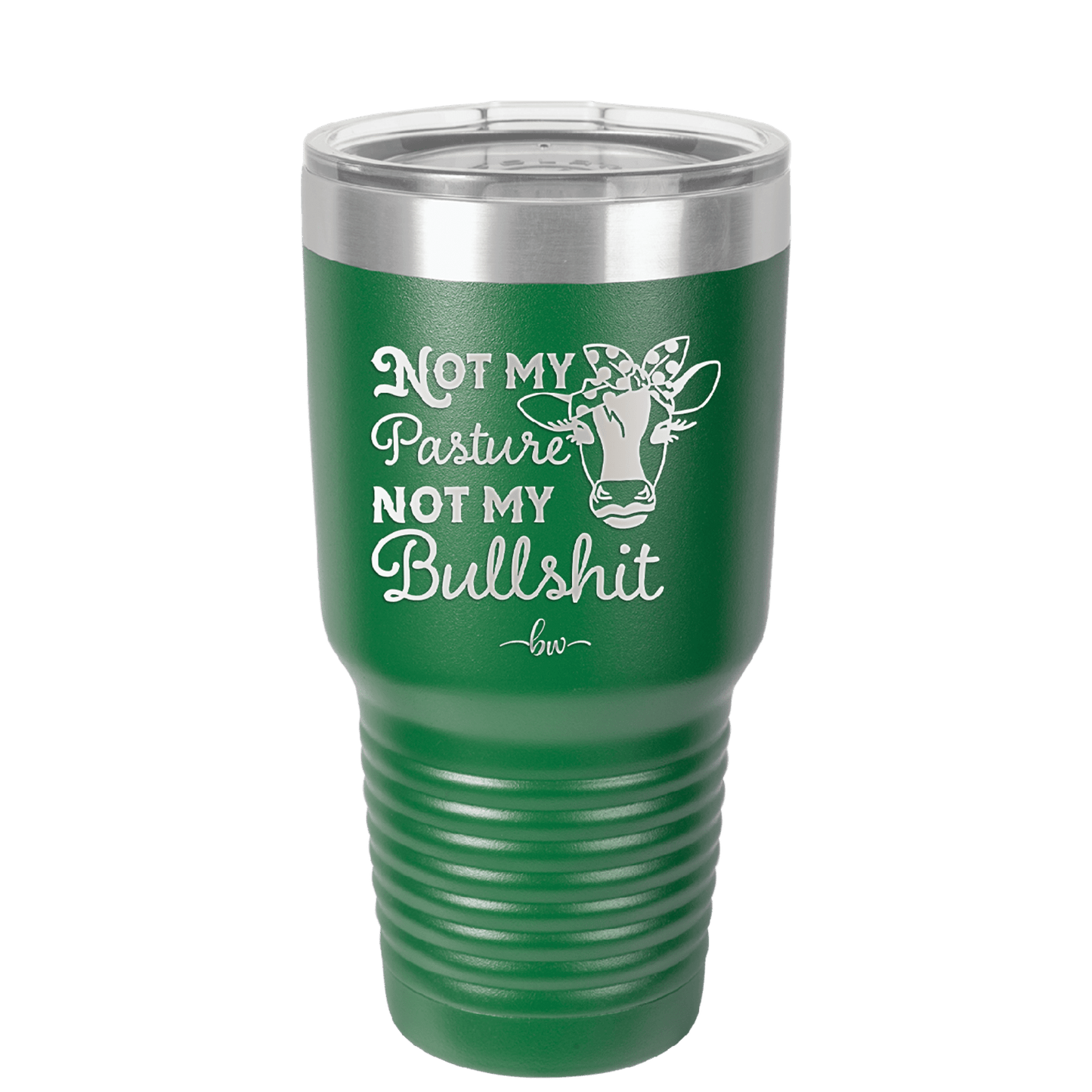Not My Pasture Not My Bullshit - Laser Engraved Stainless Steel Drinkware - 1512 -