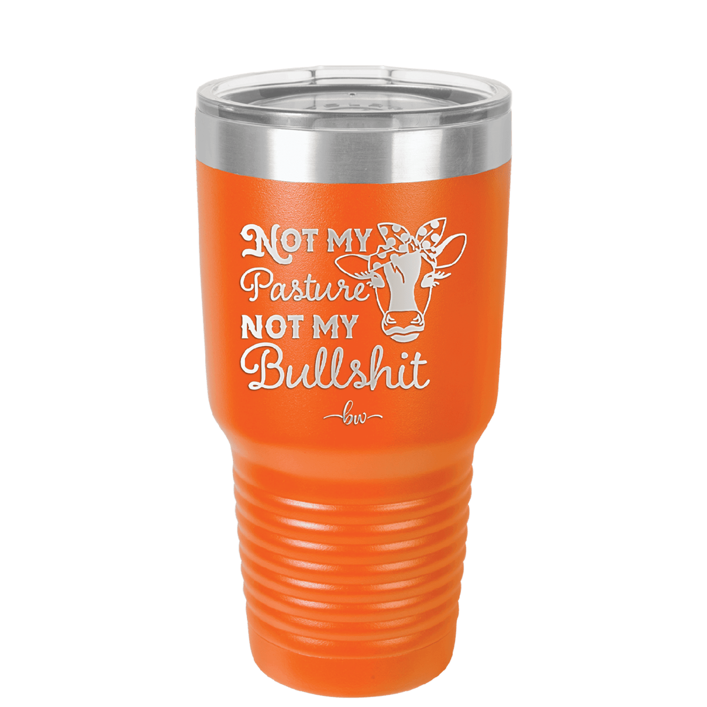 Not My Pasture Not My Bullshit - Laser Engraved Stainless Steel Drinkware - 1512 -