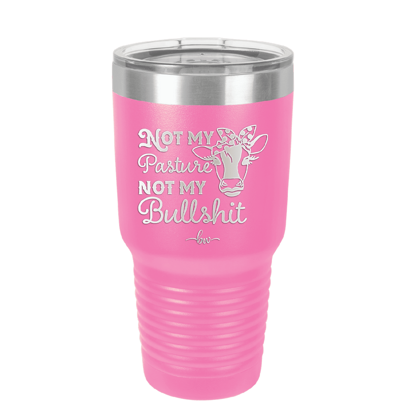 Not My Pasture Not My Bullshit - Laser Engraved Stainless Steel Drinkware - 1512 -