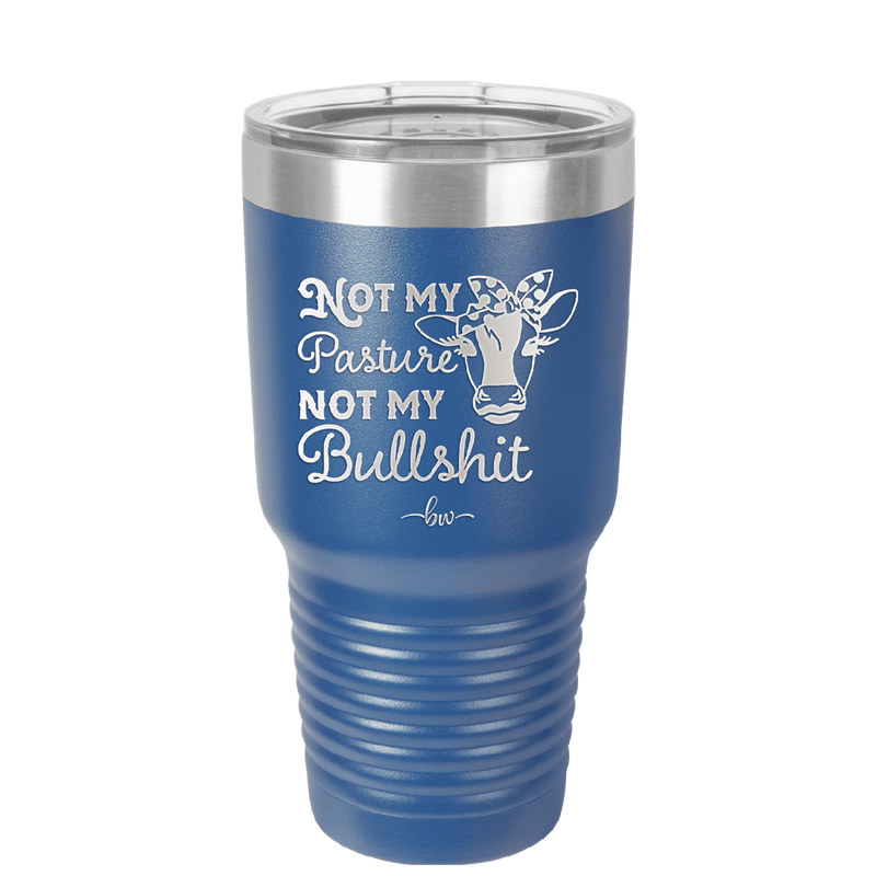 Not My Pasture Not My Bullshit - Laser Engraved Stainless Steel Drinkware - 1512 -