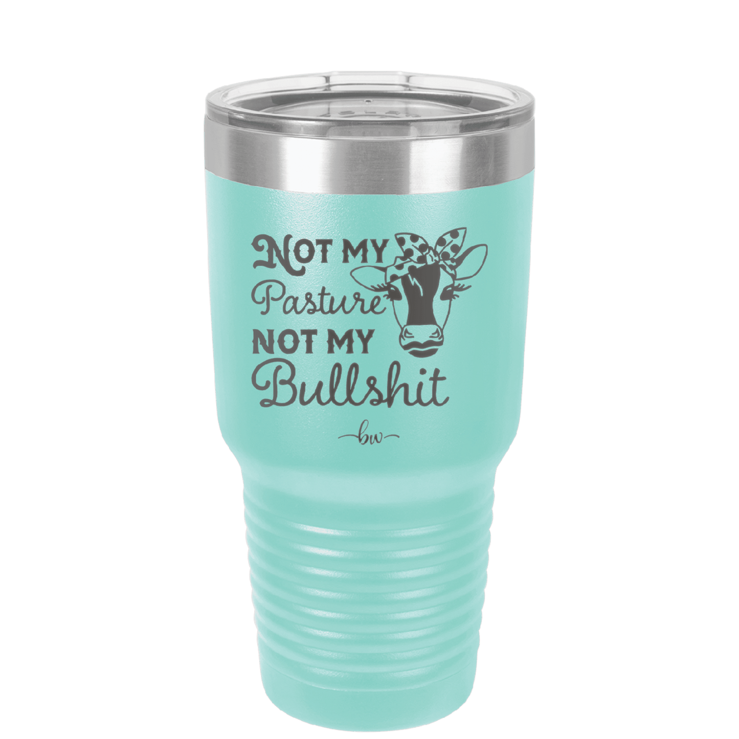 Not My Pasture Not My Bullshit - Laser Engraved Stainless Steel Drinkware - 1512 -