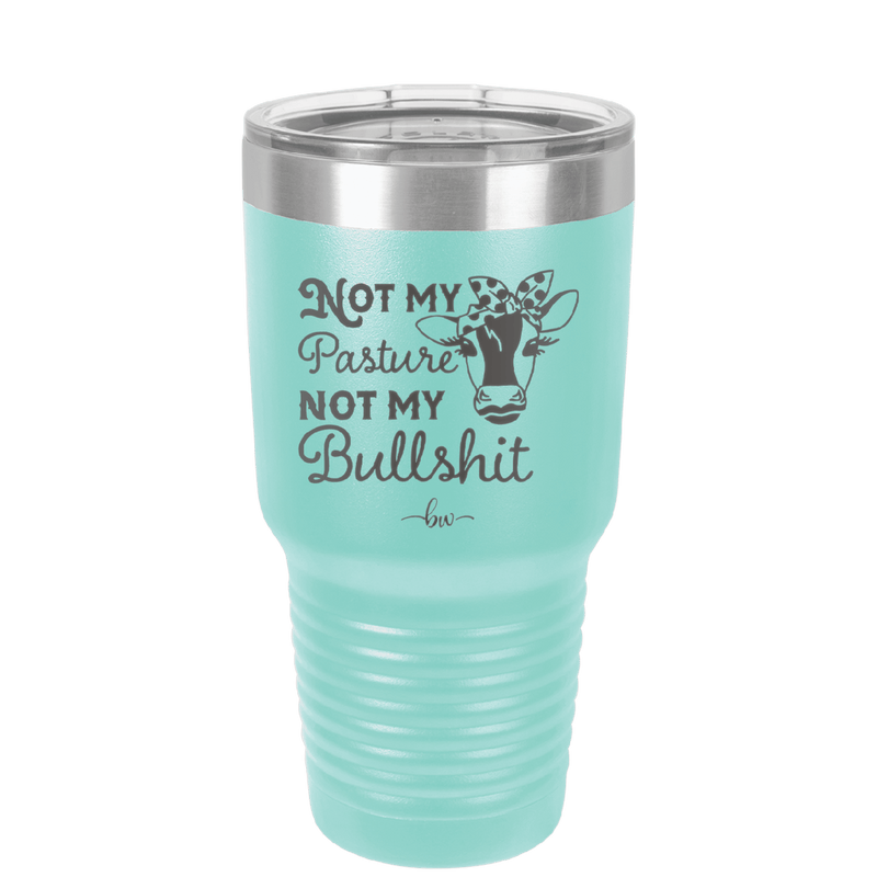 Not My Pasture Not My Bullshit - Laser Engraved Stainless Steel Drinkware - 1512 -