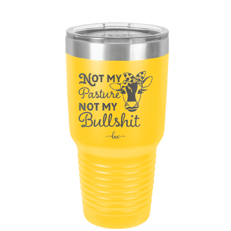 Not My Pasture Not My Bullshit - Laser Engraved Stainless Steel Drinkware - 1512 -