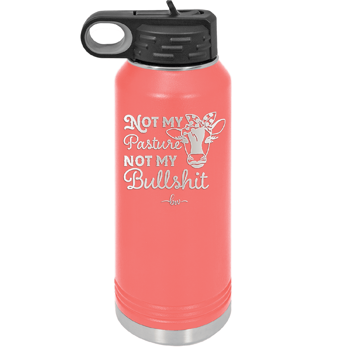 Not My Pasture Not My Bullshit - Laser Engraved Stainless Steel Drinkware - 1512 -