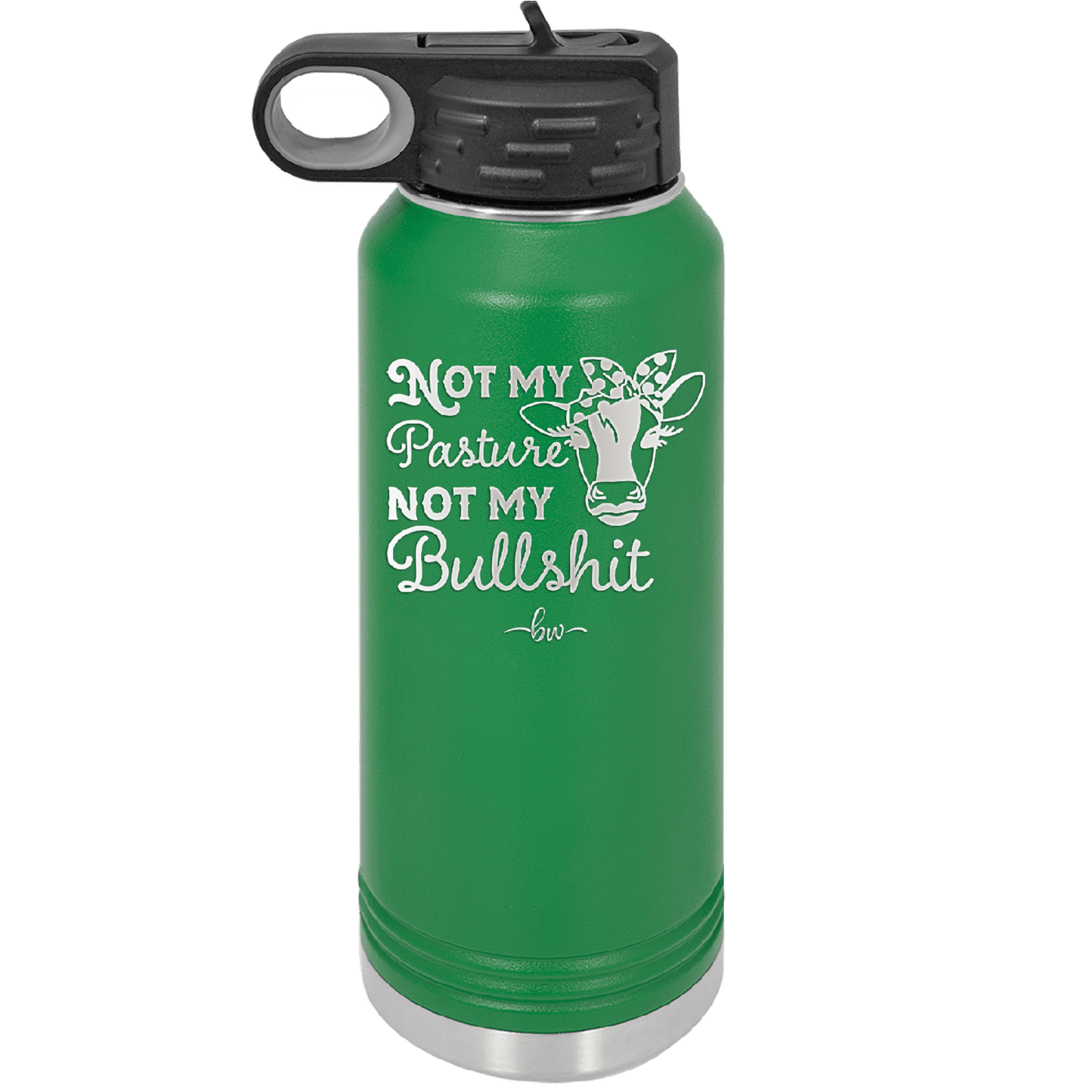 Not My Pasture Not My Bullshit - Laser Engraved Stainless Steel Drinkware - 1512 -