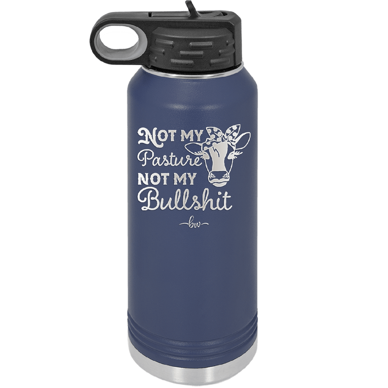 Not My Pasture Not My Bullshit - Laser Engraved Stainless Steel Drinkware - 1512 -