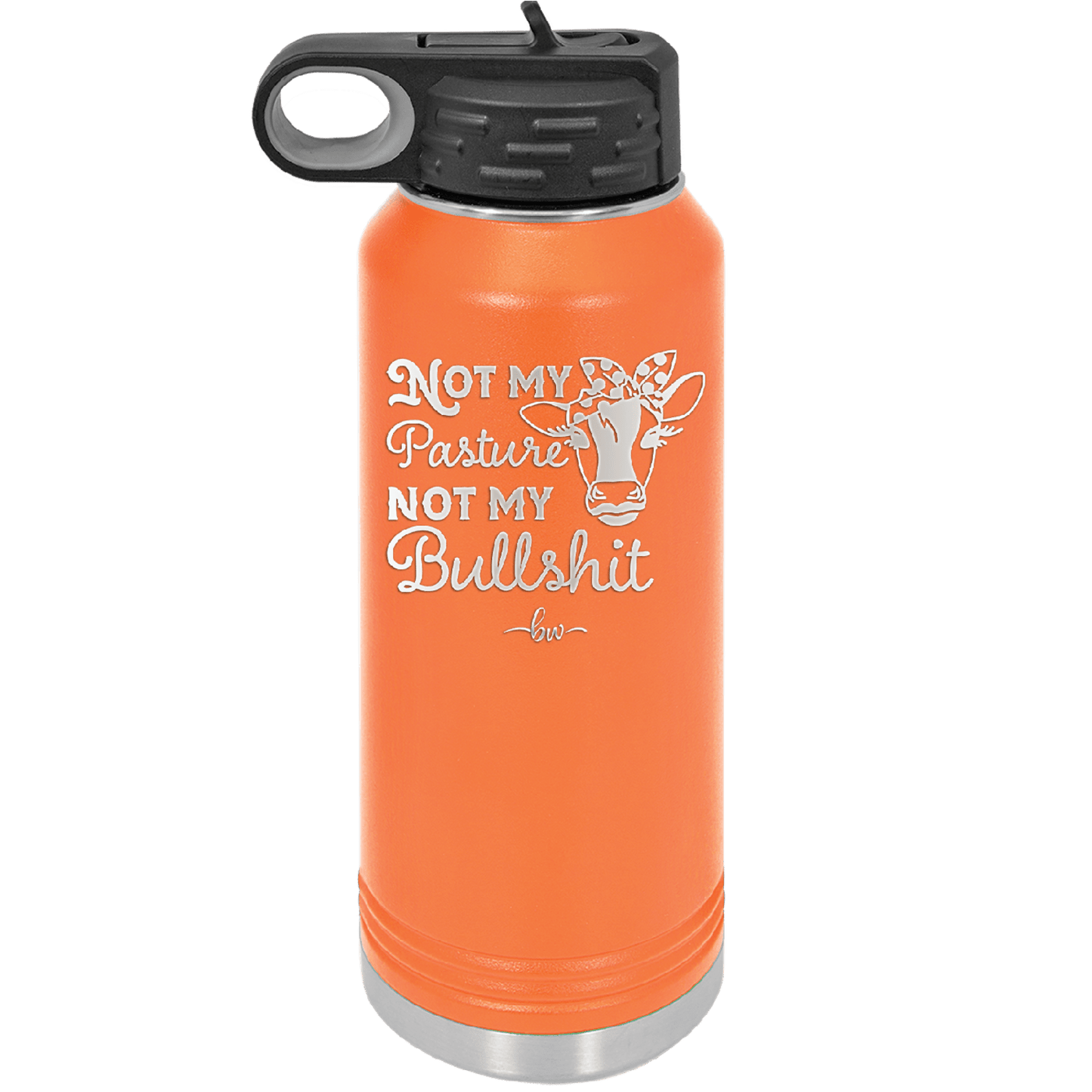 Not My Pasture Not My Bullshit - Laser Engraved Stainless Steel Drinkware - 1512 -