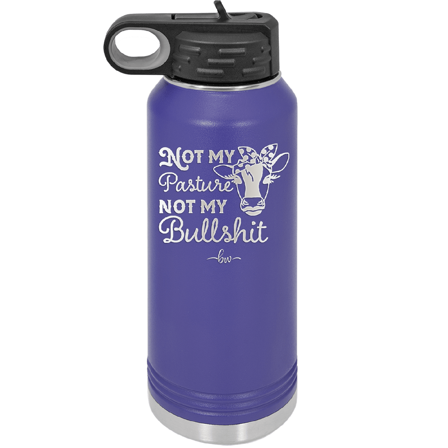Not My Pasture Not My Bullshit - Laser Engraved Stainless Steel Drinkware - 1512 -