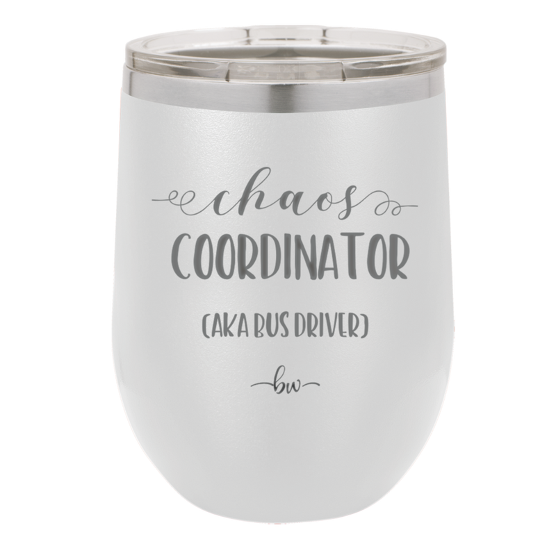 Chaos Coordinator aka Bus Driver - Laser Engraved Stainless Steel Drinkware - 1533 -