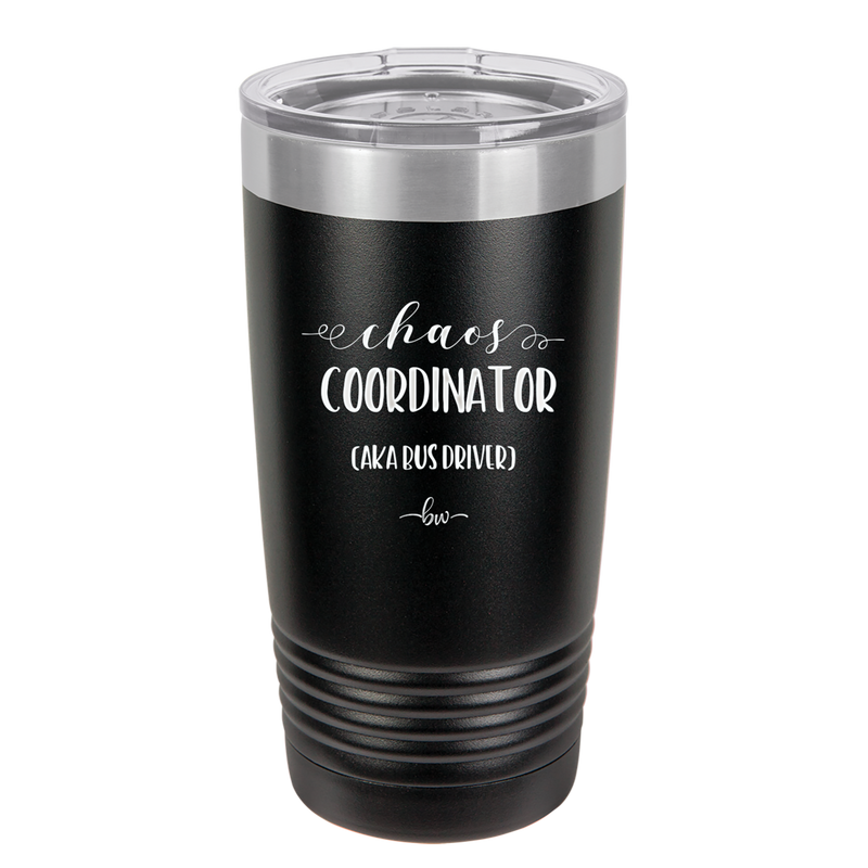 Chaos Coordinator aka Bus Driver - Laser Engraved Stainless Steel Drinkware - 1533 -