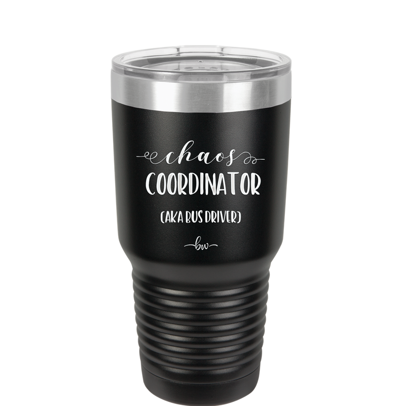 Chaos Coordinator aka Bus Driver - Laser Engraved Stainless Steel Drinkware - 1533 -