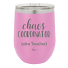 Chaos Coordinator aka Teacher - Laser Engraved Stainless Steel Drinkware - 1534 -