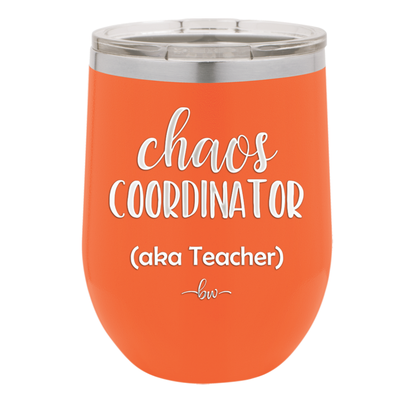 Chaos Coordinator aka Teacher - Laser Engraved Stainless Steel Drinkware - 1534 -