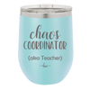 Chaos Coordinator aka Teacher - Laser Engraved Stainless Steel Drinkware - 1534 -