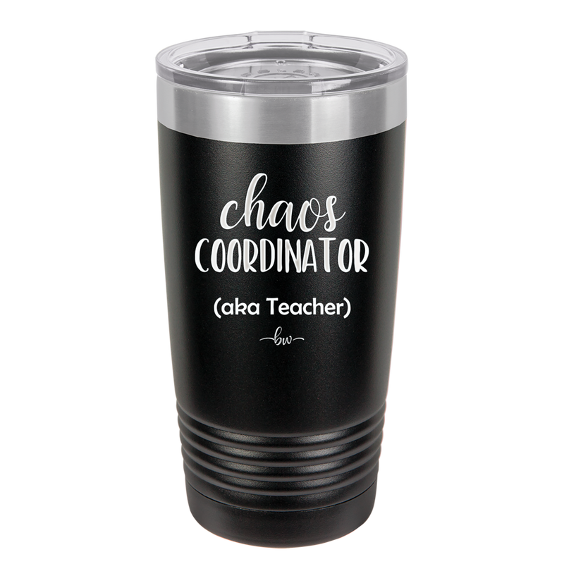 Chaos Coordinator aka Teacher - Laser Engraved Stainless Steel Drinkware - 1534 -