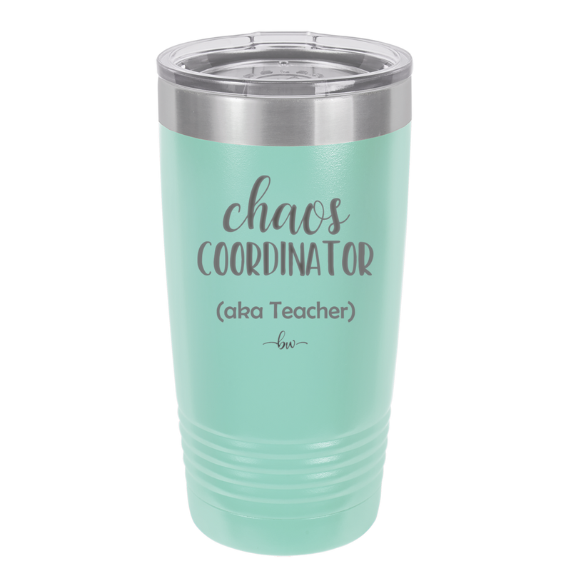 Chaos Coordinator aka Teacher - Laser Engraved Stainless Steel Drinkware - 1534 -