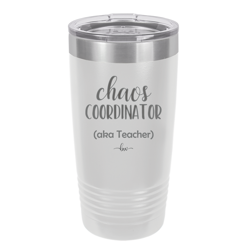 Chaos Coordinator aka Teacher - Laser Engraved Stainless Steel Drinkware - 1534 -