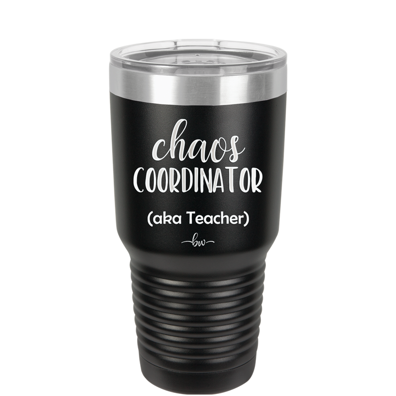 Chaos Coordinator aka Teacher - Laser Engraved Stainless Steel Drinkware - 1534 -
