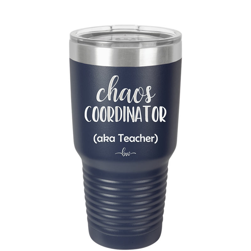 Chaos Coordinator aka Teacher - Laser Engraved Stainless Steel Drinkware - 1534 -