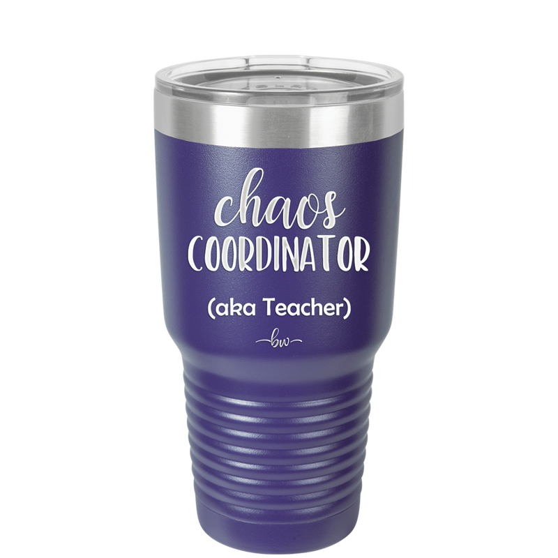 Chaos Coordinator aka Teacher - Laser Engraved Stainless Steel Drinkware - 1534 -