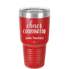 Chaos Coordinator aka Teacher - Laser Engraved Stainless Steel Drinkware - 1534 -