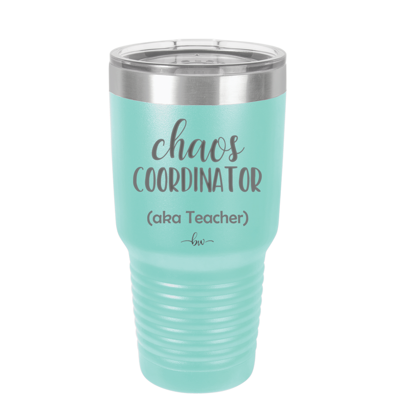 Chaos Coordinator aka Teacher - Laser Engraved Stainless Steel Drinkware - 1534 -
