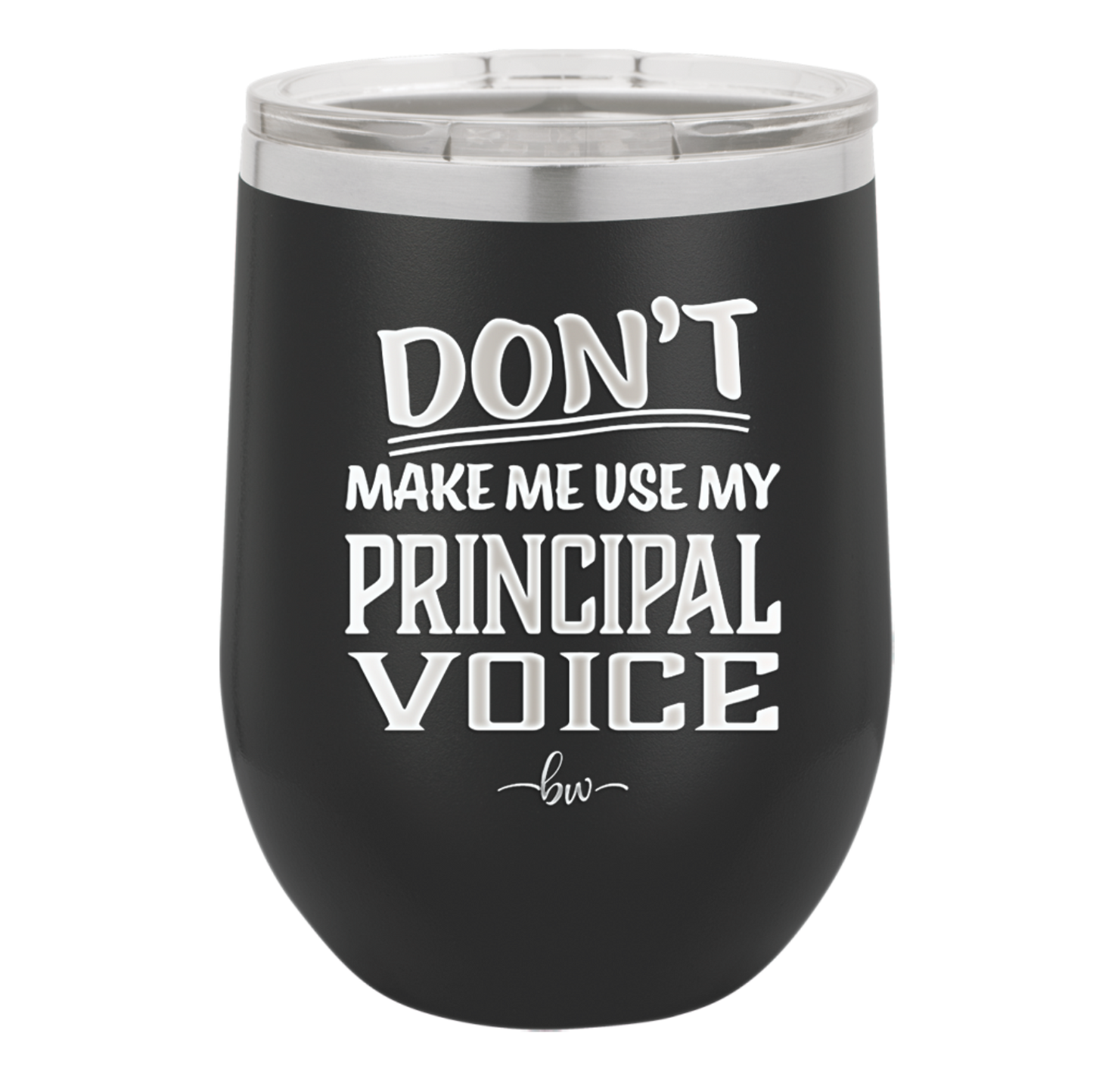 Don't Make Me Use My Principal Voice - Laser Engraved Stainless Steel Drinkware - 1536 -