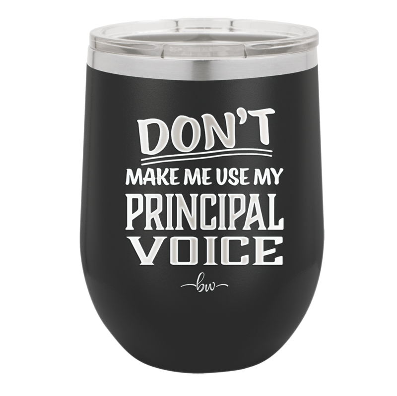Don't Make Me Use My Principal Voice - Laser Engraved Stainless Steel Drinkware - 1536 -