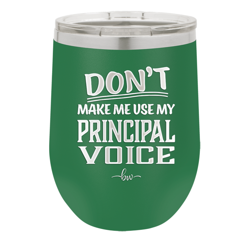 Don't Make Me Use My Principal Voice - Laser Engraved Stainless Steel Drinkware - 1536 -