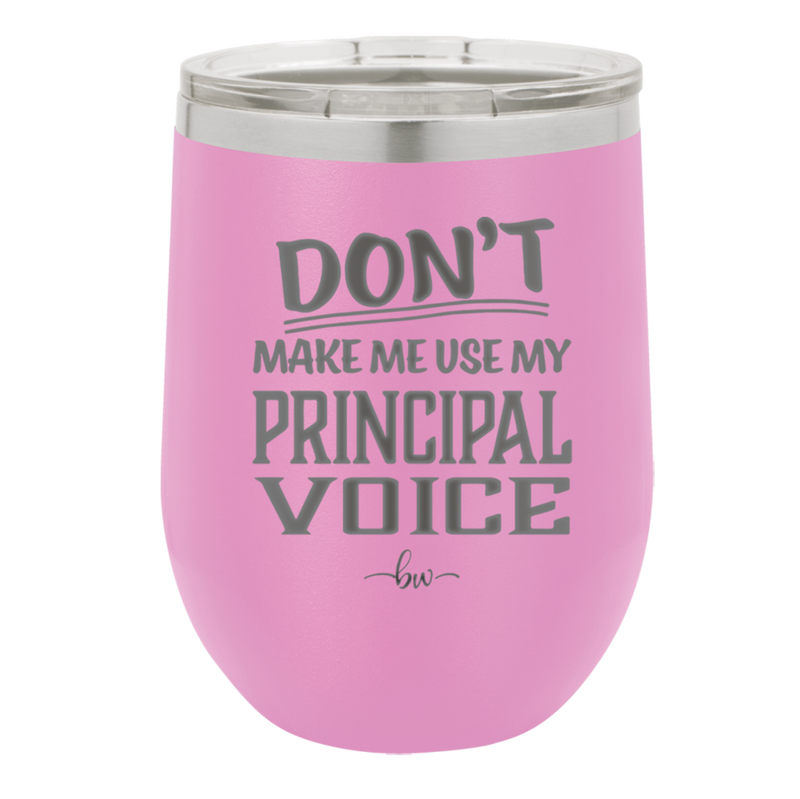 Don't Make Me Use My Principal Voice - Laser Engraved Stainless Steel Drinkware - 1536 -
