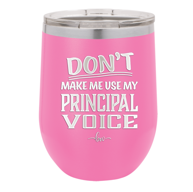 Don't Make Me Use My Principal Voice - Laser Engraved Stainless Steel Drinkware - 1536 -