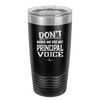 Don't Make Me Use My Principal Voice - Laser Engraved Stainless Steel Drinkware - 1536 -