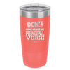 Don't Make Me Use My Principal Voice - Laser Engraved Stainless Steel Drinkware - 1536 -