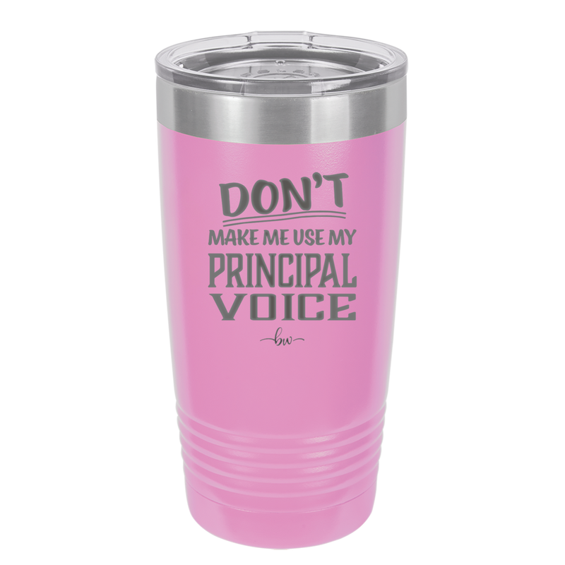 Don't Make Me Use My Principal Voice - Laser Engraved Stainless Steel Drinkware - 1536 -