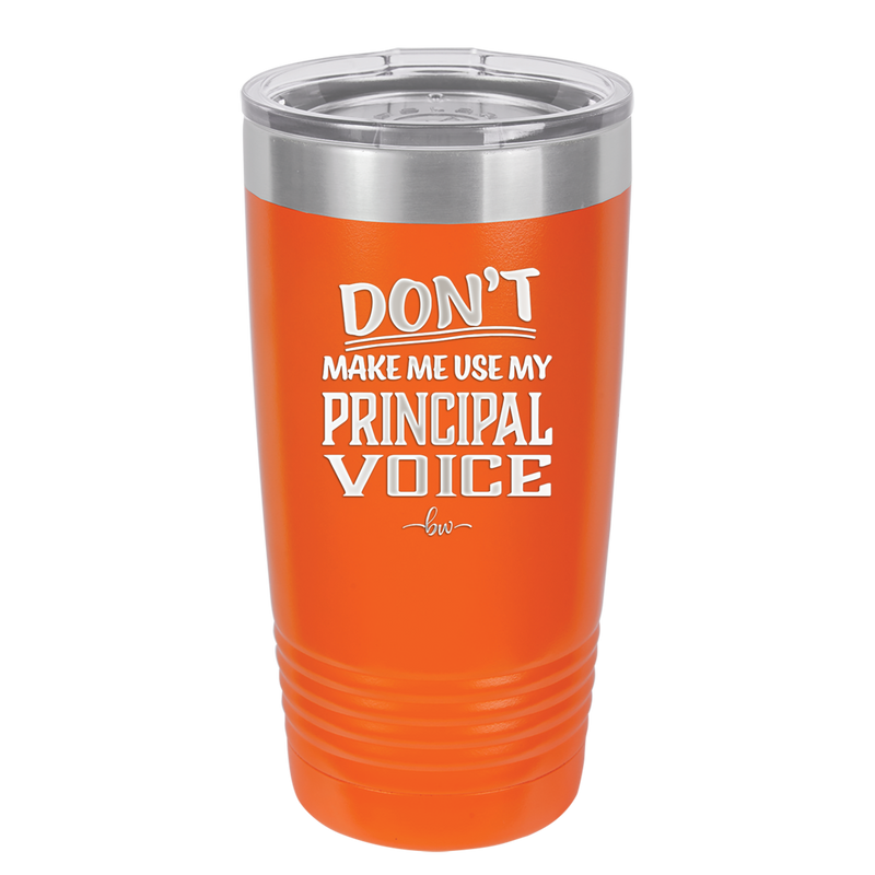 Don't Make Me Use My Principal Voice - Laser Engraved Stainless Steel Drinkware - 1536 -