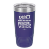 Don't Make Me Use My Principal Voice - Laser Engraved Stainless Steel Drinkware - 1536 -