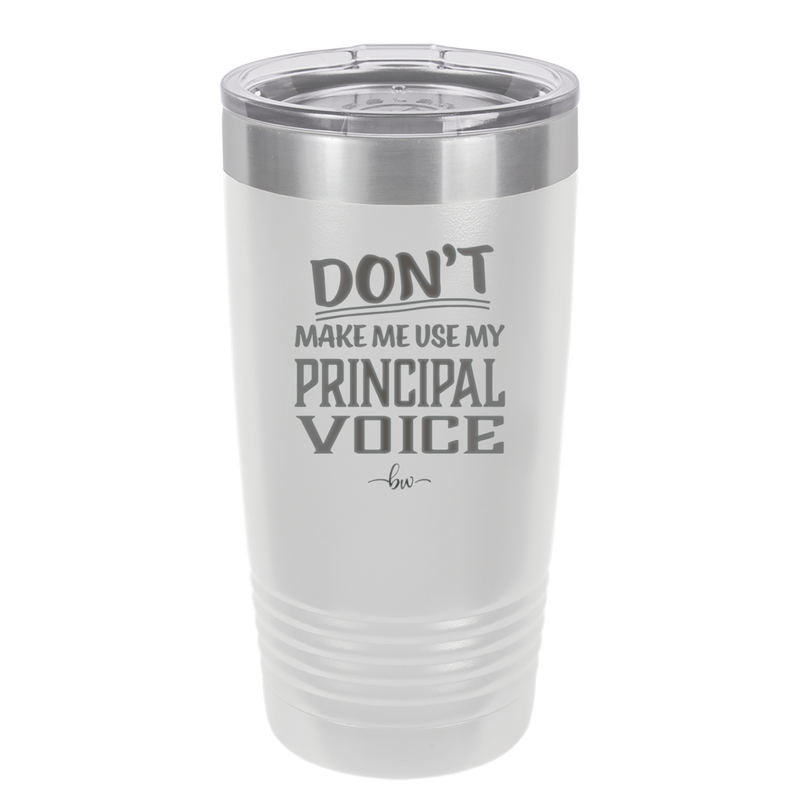 Don't Make Me Use My Principal Voice - Laser Engraved Stainless Steel Drinkware - 1536 -
