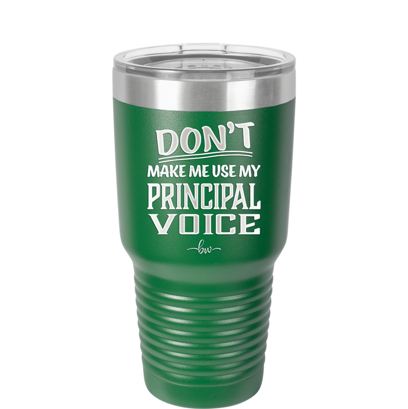 Don't Make Me Use My Principal Voice - Laser Engraved Stainless Steel Drinkware - 1536 -