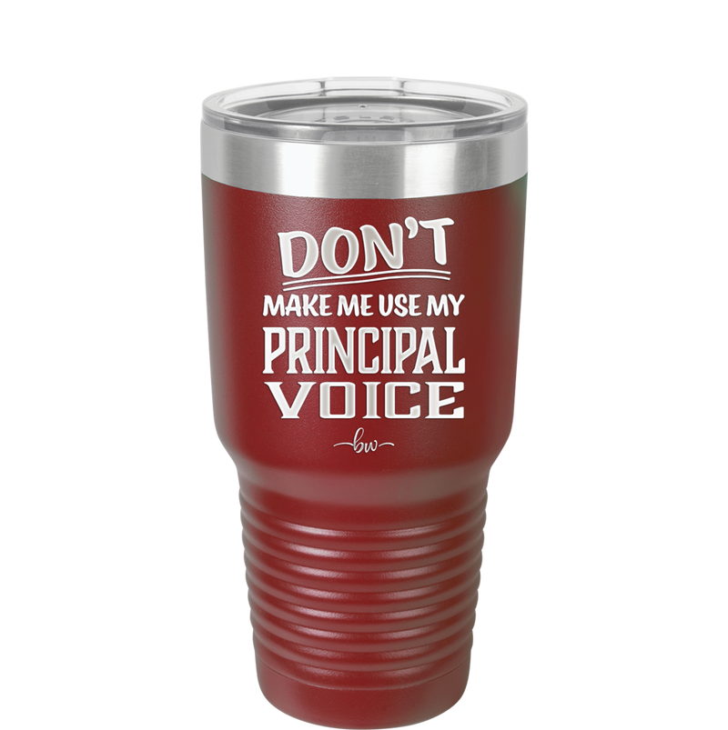Don't Make Me Use My Principal Voice - Laser Engraved Stainless Steel Drinkware - 1536 -