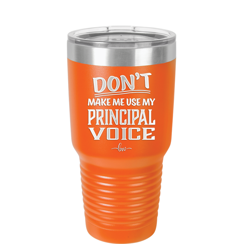 Don't Make Me Use My Principal Voice - Laser Engraved Stainless Steel Drinkware - 1536 -