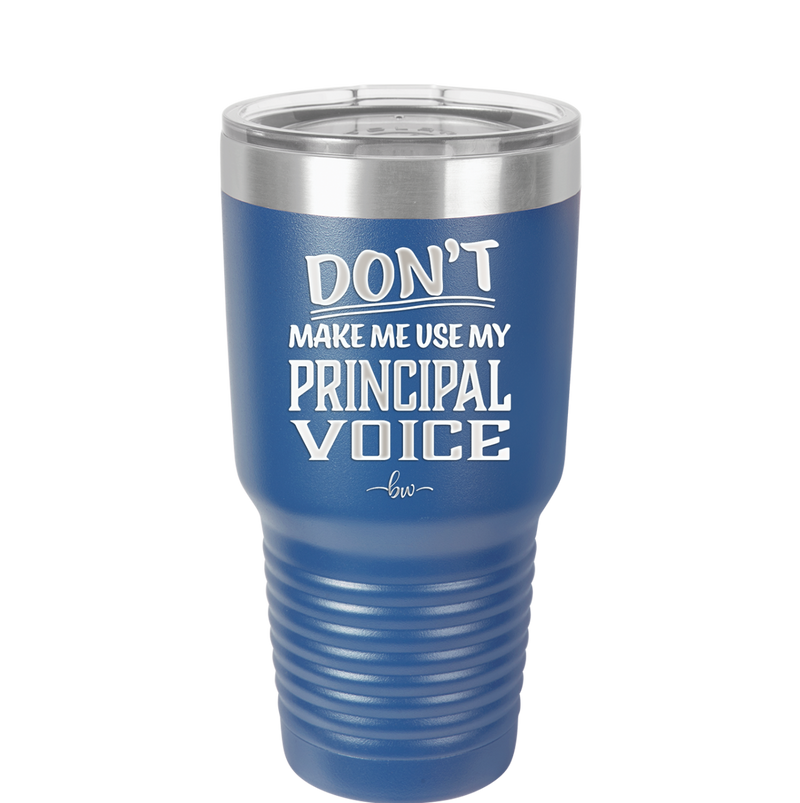 Don't Make Me Use My Principal Voice - Laser Engraved Stainless Steel Drinkware - 1536 -