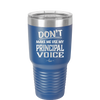 Don't Make Me Use My Principal Voice - Laser Engraved Stainless Steel Drinkware - 1536 -