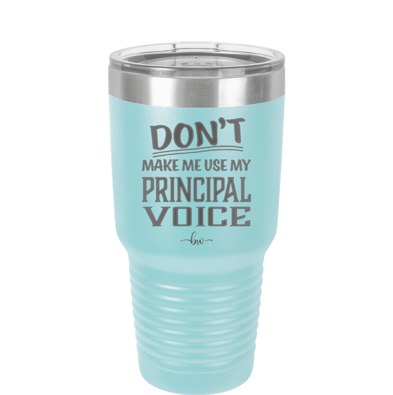 Don't Make Me Use My Principal Voice - Laser Engraved Stainless Steel Drinkware - 1536 -