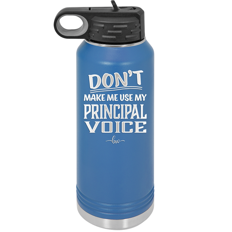 Don't Make Me Use My Principal Voice - Laser Engraved Stainless Steel Drinkware - 1536 -