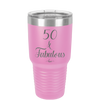 Fifty and Fabulous - Laser Engraved Stainless Steel Drinkware - 1540 -