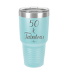 Fifty and Fabulous - Laser Engraved Stainless Steel Drinkware - 1540 -