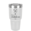 Fifty and Fabulous - Laser Engraved Stainless Steel Drinkware - 1540 -