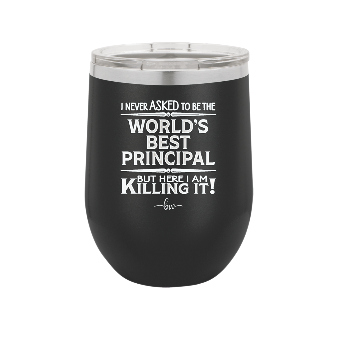 I Never Asked to Be the World's Best Principal - Laser Engraved Stainless Steel Drinkware - 1557 -