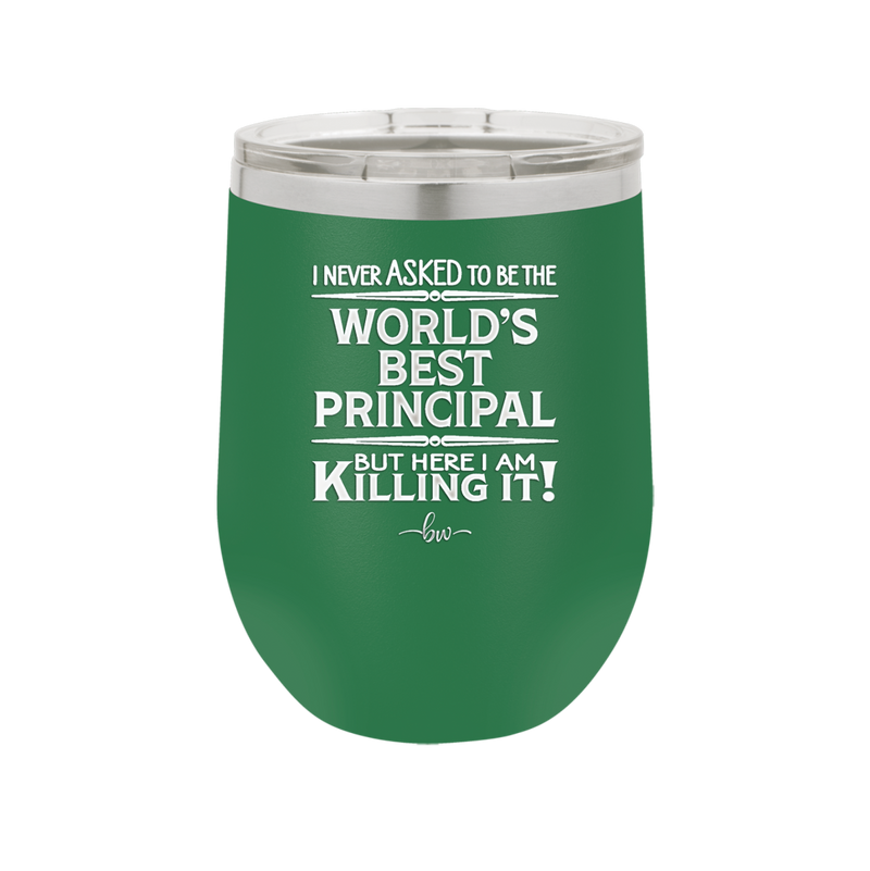 I Never Asked to Be the World's Best Principal - Laser Engraved Stainless Steel Drinkware - 1557 -